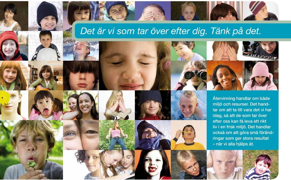 Det handlar om att ta till vara det vi har idag, så att de som tar över efter