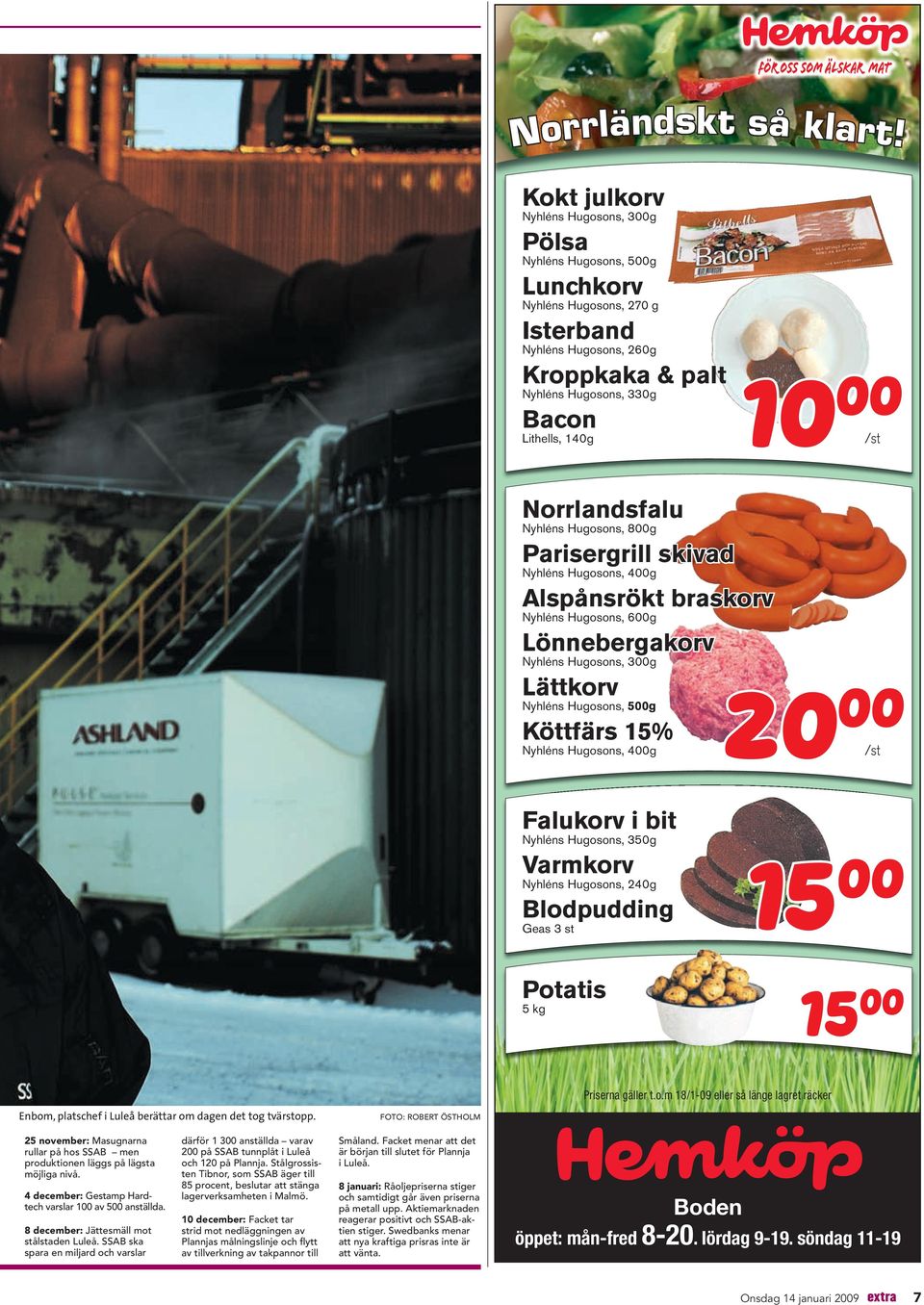 /st Norrlandsfalu Nyhléns Hugosons, 800g Parisergrill skivad Nyhléns Hugosons, 400g Alspånsrökt braskorv Nyhléns Hugosons, 600g Lönnebergakorv Nyhléns Hugosons, 300g Lättkorv Nyhléns Hugosons, 500g