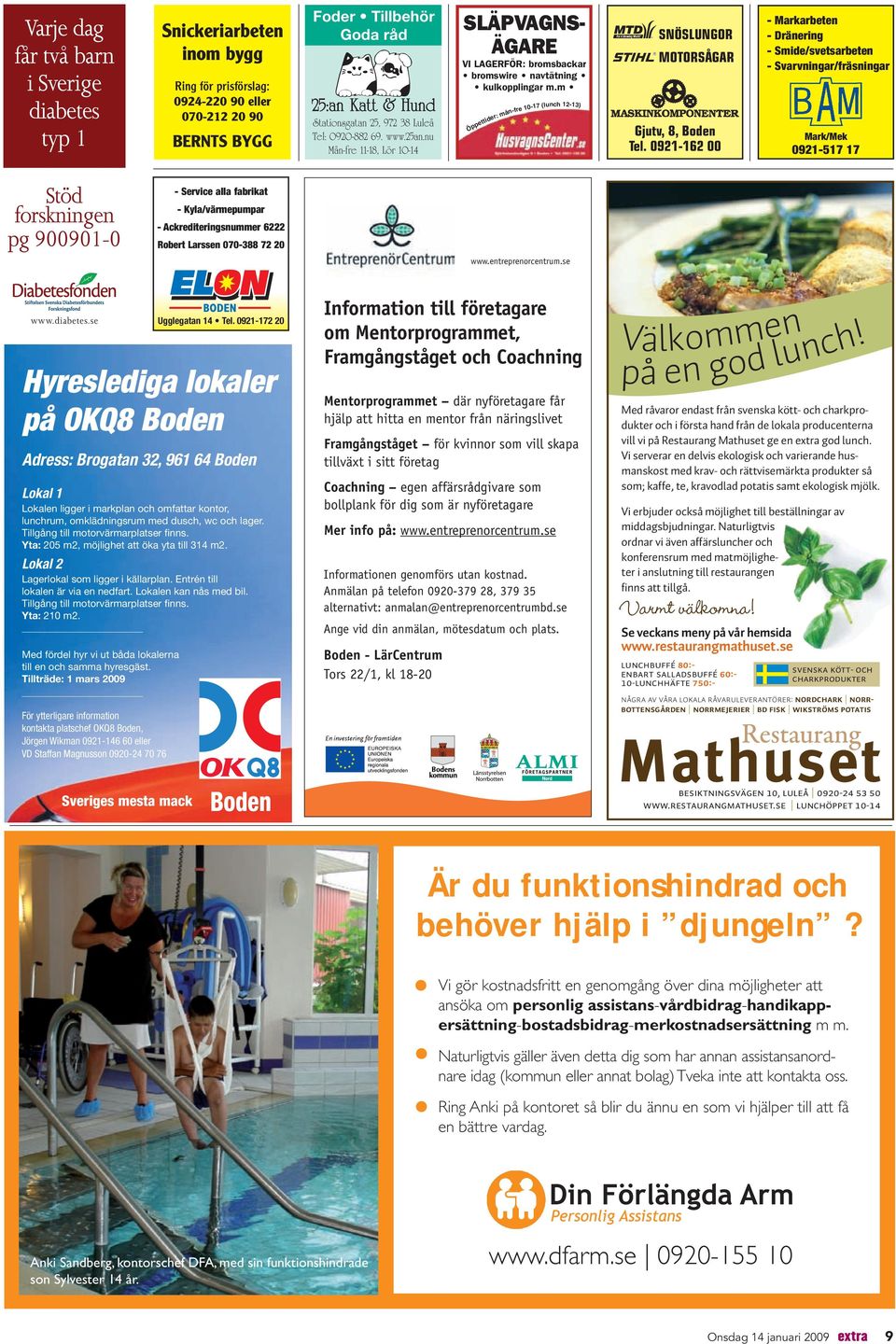 0921-162 00 - Markarbeten - Dränering - Smide/svetsarbeten - Svarvningar/fräsningar Mark/Mek 0921-517 17 - Service alla fabrikat - Kyla/värmepumpar - Ackrediteringsnummer 6222 Robert Larssen 070-388