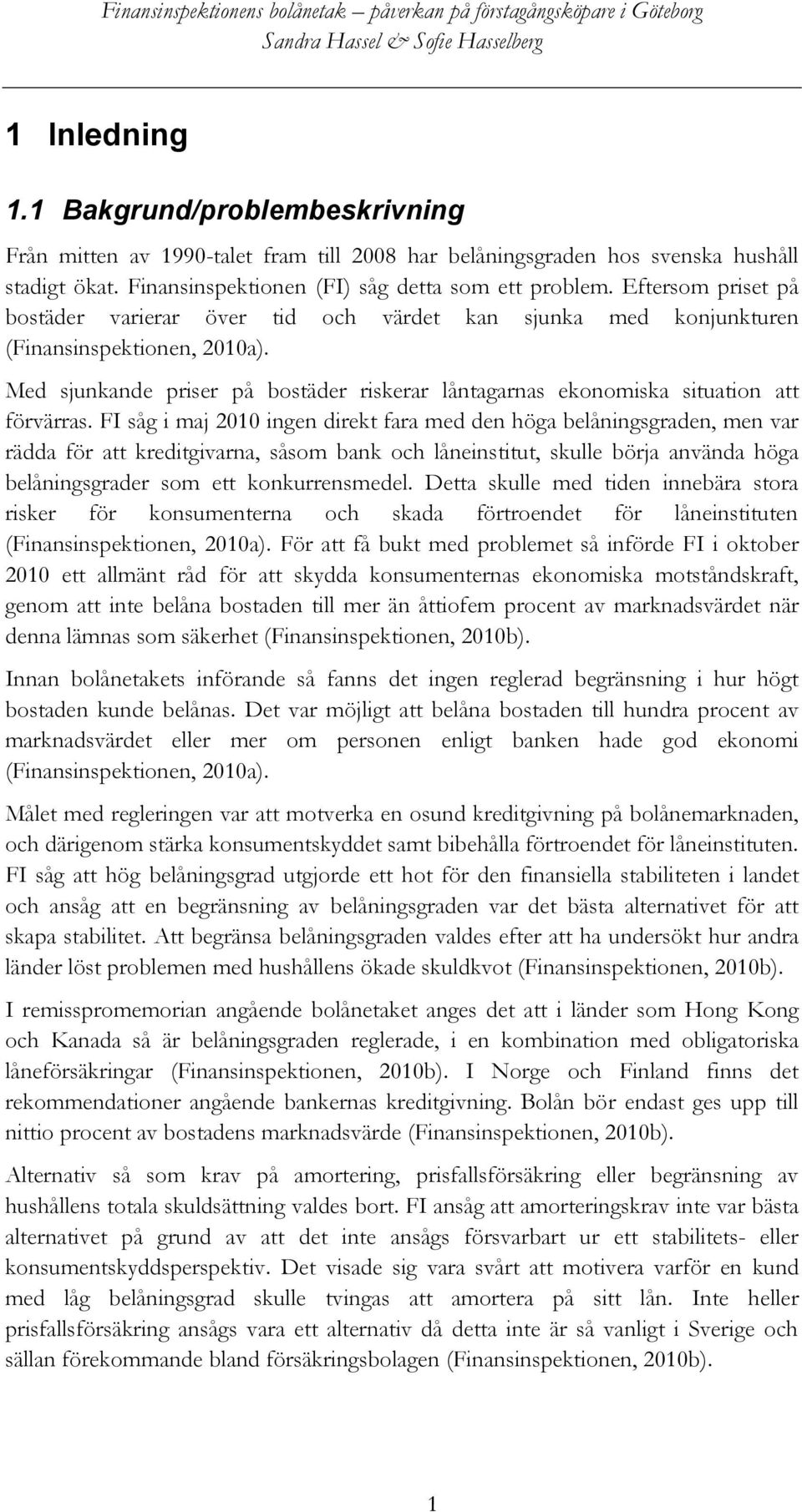 Med sjunkande priser på bostäder riskerar låntagarnas ekonomiska situation att förvärras.