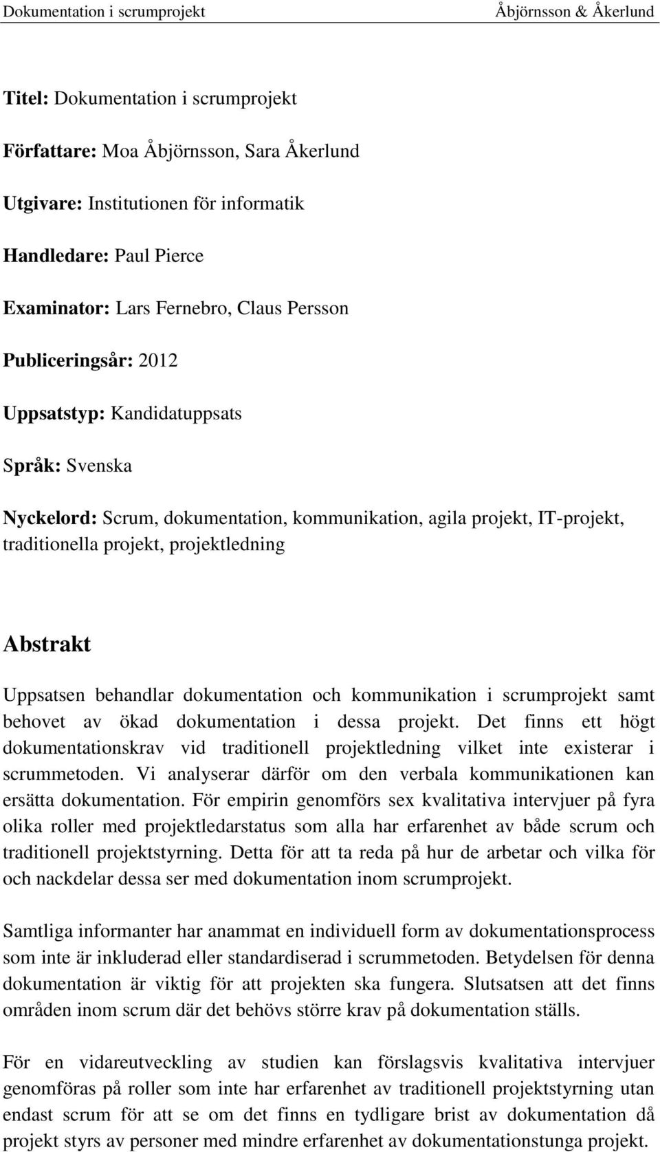 dokumentation och kommunikation i scrumprojekt samt behovet av ökad dokumentation i dessa projekt.