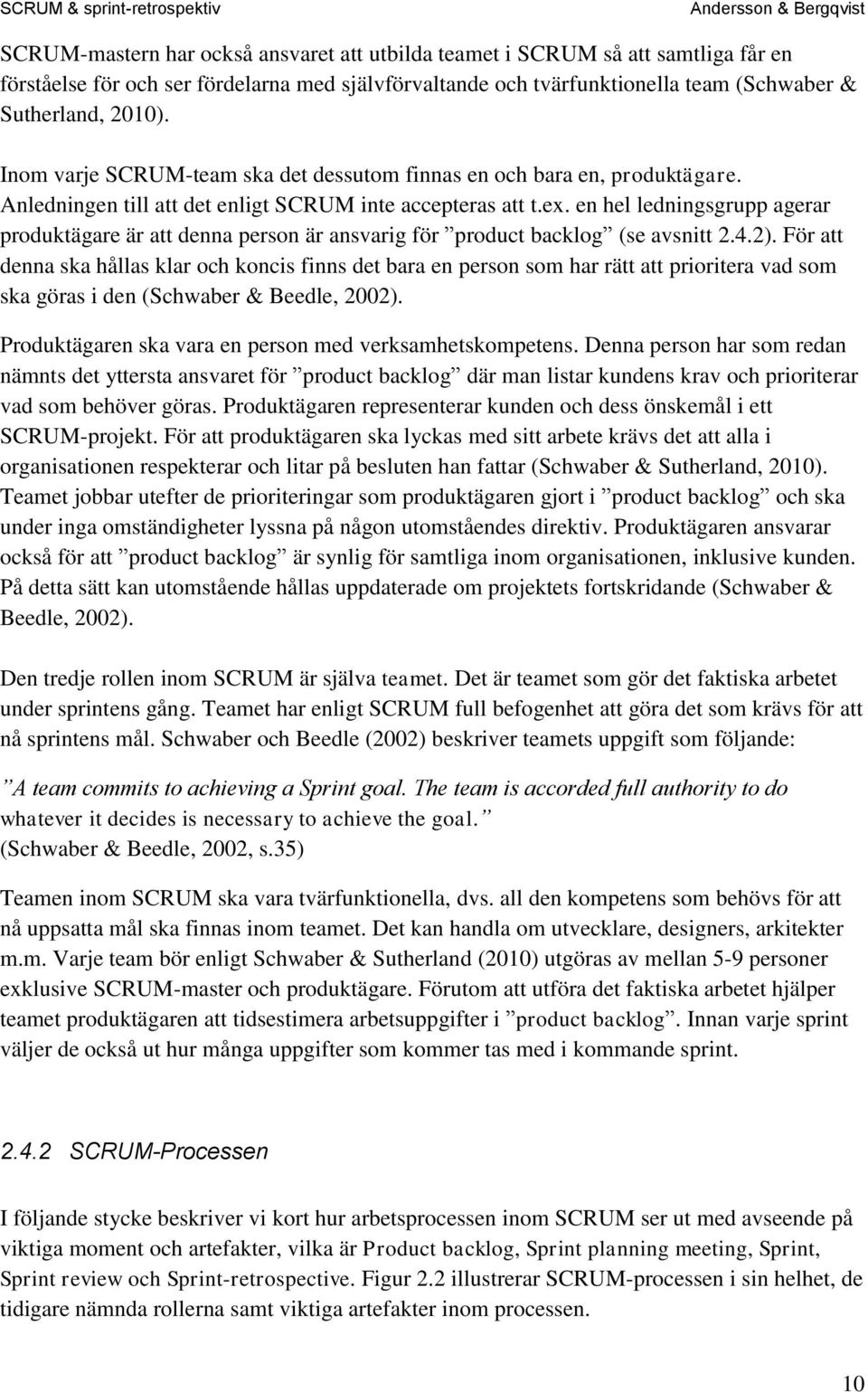 en hel ledningsgrupp agerar produktägare är att denna person är ansvarig för product backlog (se avsnitt 2.4.2).