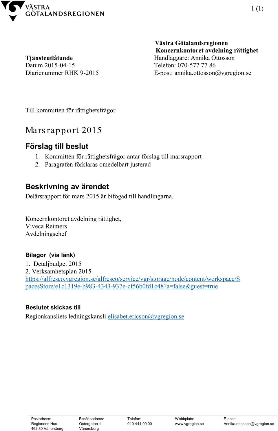 Paragrafen förklaras omedelbart justerad Beskrivning av ärendet Delårsrapport för mars 2015 är bifogad till handlingarna.