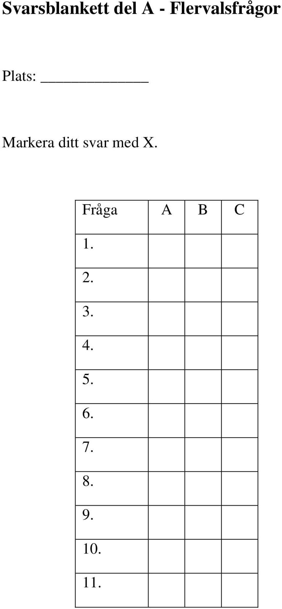 Markera ditt svar med X.