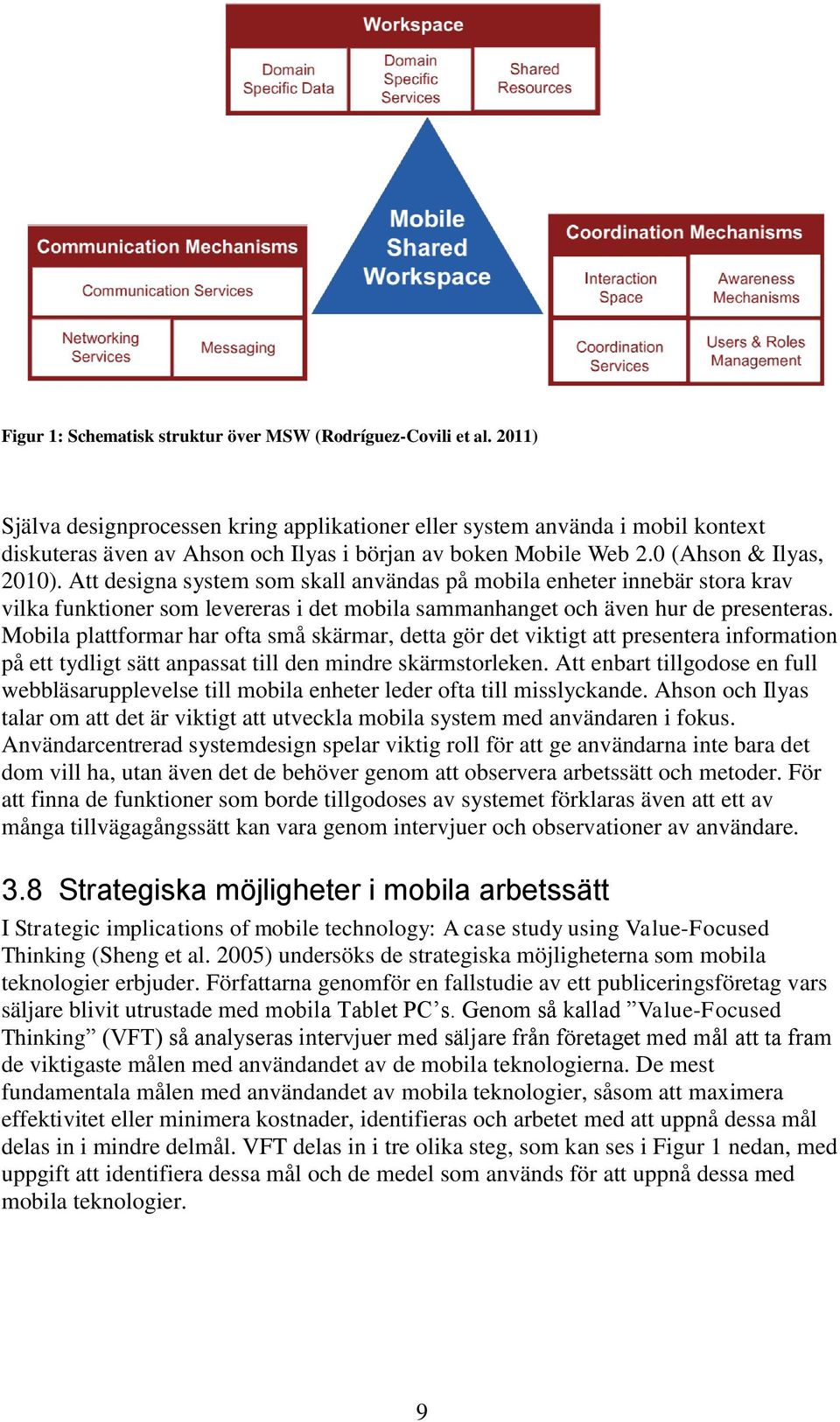 Att designa system som skall användas på mobila enheter innebär stora krav vilka funktioner som levereras i det mobila sammanhanget och även hur de presenteras.