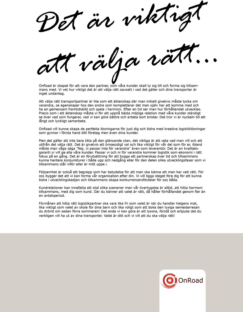 Att välja rätt transportpartner är lite som ett äktenskap där man initialt givetvis måste tycka om varandra, se egenskaper hos den andra som kompletterar det man själv har att komma med och ha en