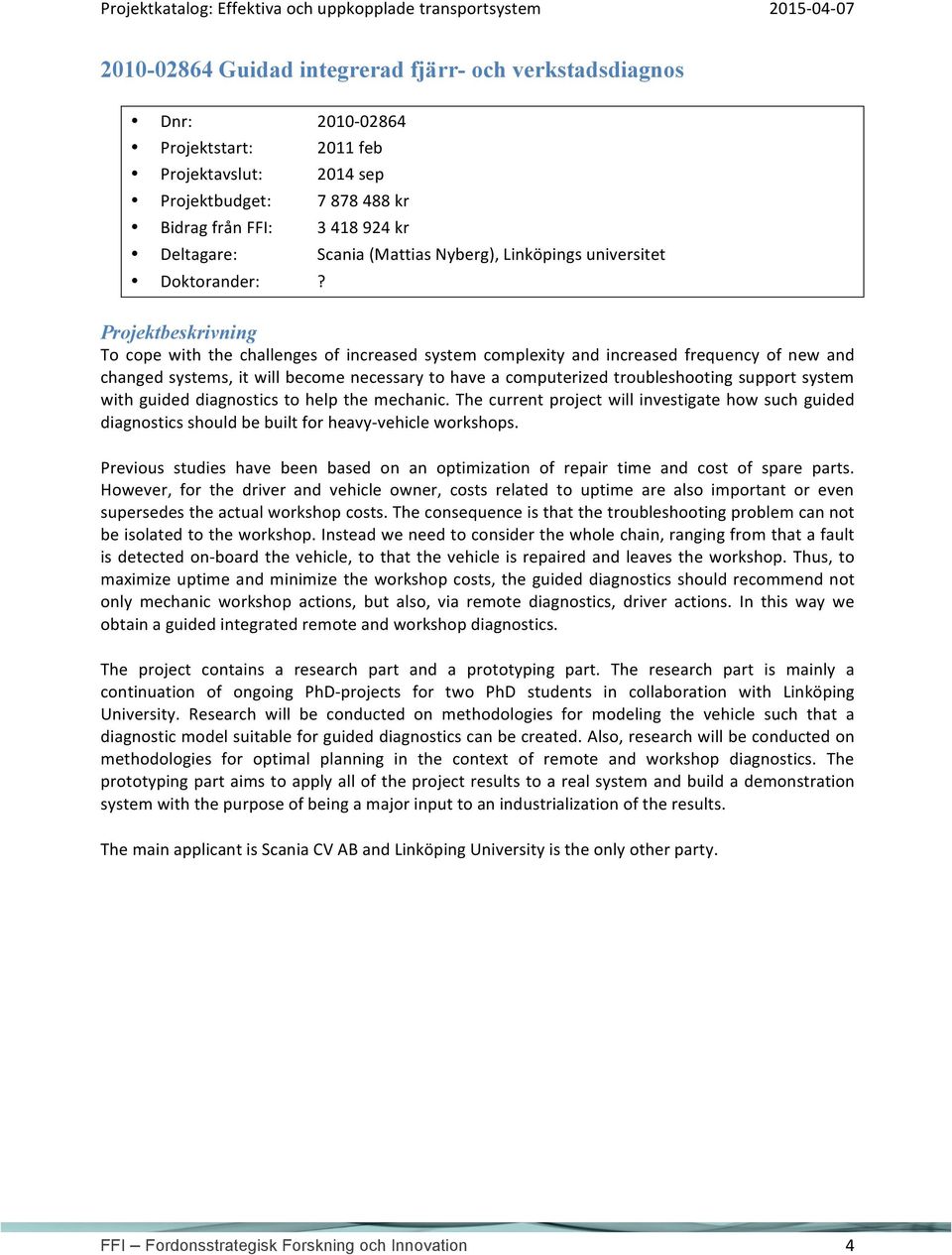 To cope with the challenges of increased system complexity and increased frequency of new and changed systems, it will become necessary to have a computerized troubleshooting support system with