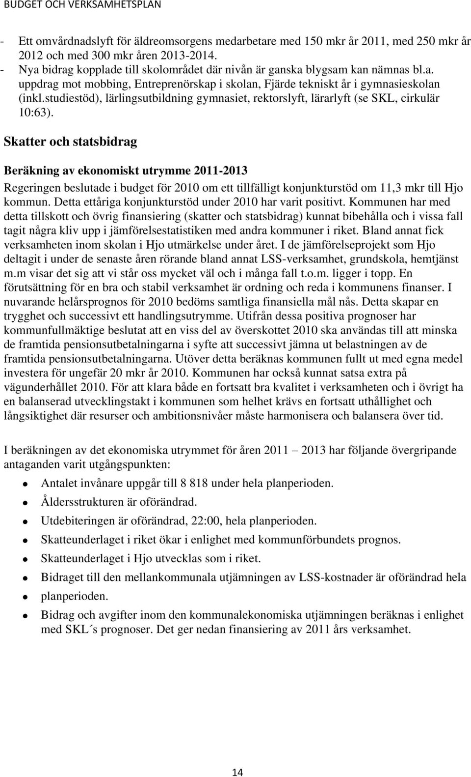 studiestöd), lärlingsutbildning gymnasiet, rektorslyft, lärarlyft (se SKL, cirkulär 10:63).