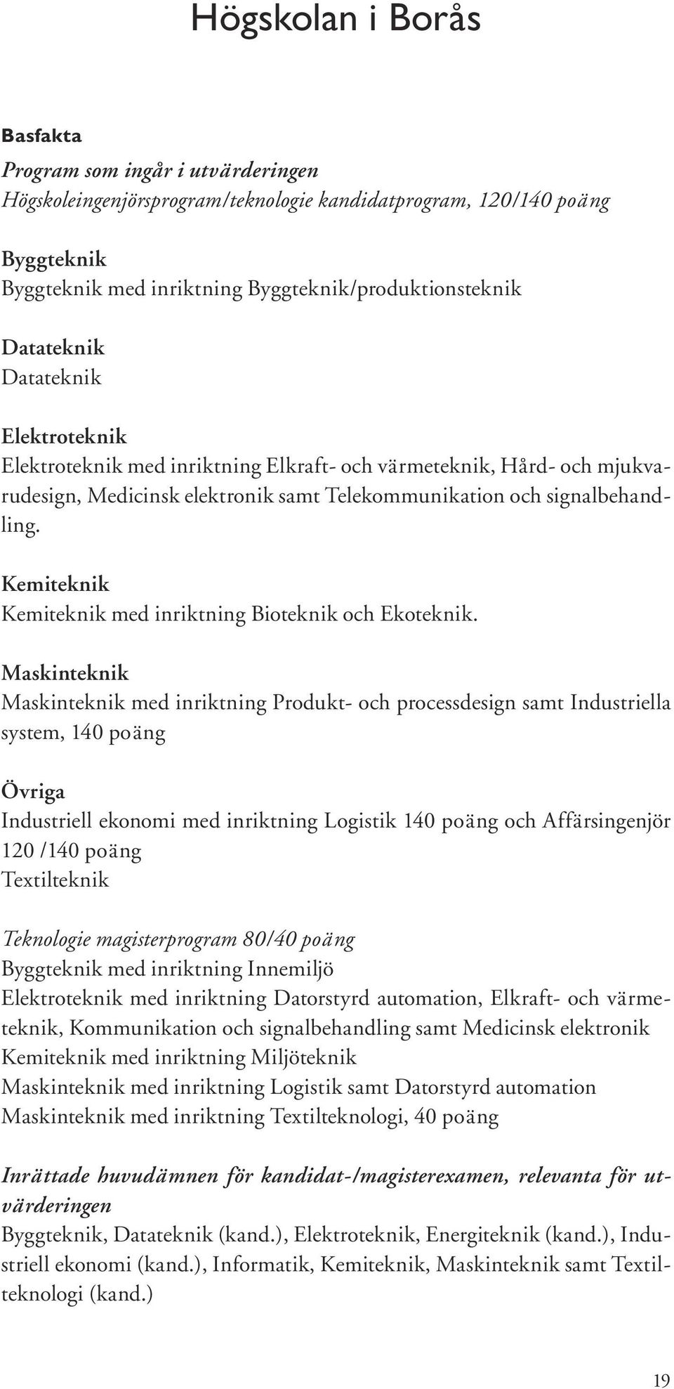 Kemiteknik Kemiteknik med inriktning Bioteknik och Ekoteknik.