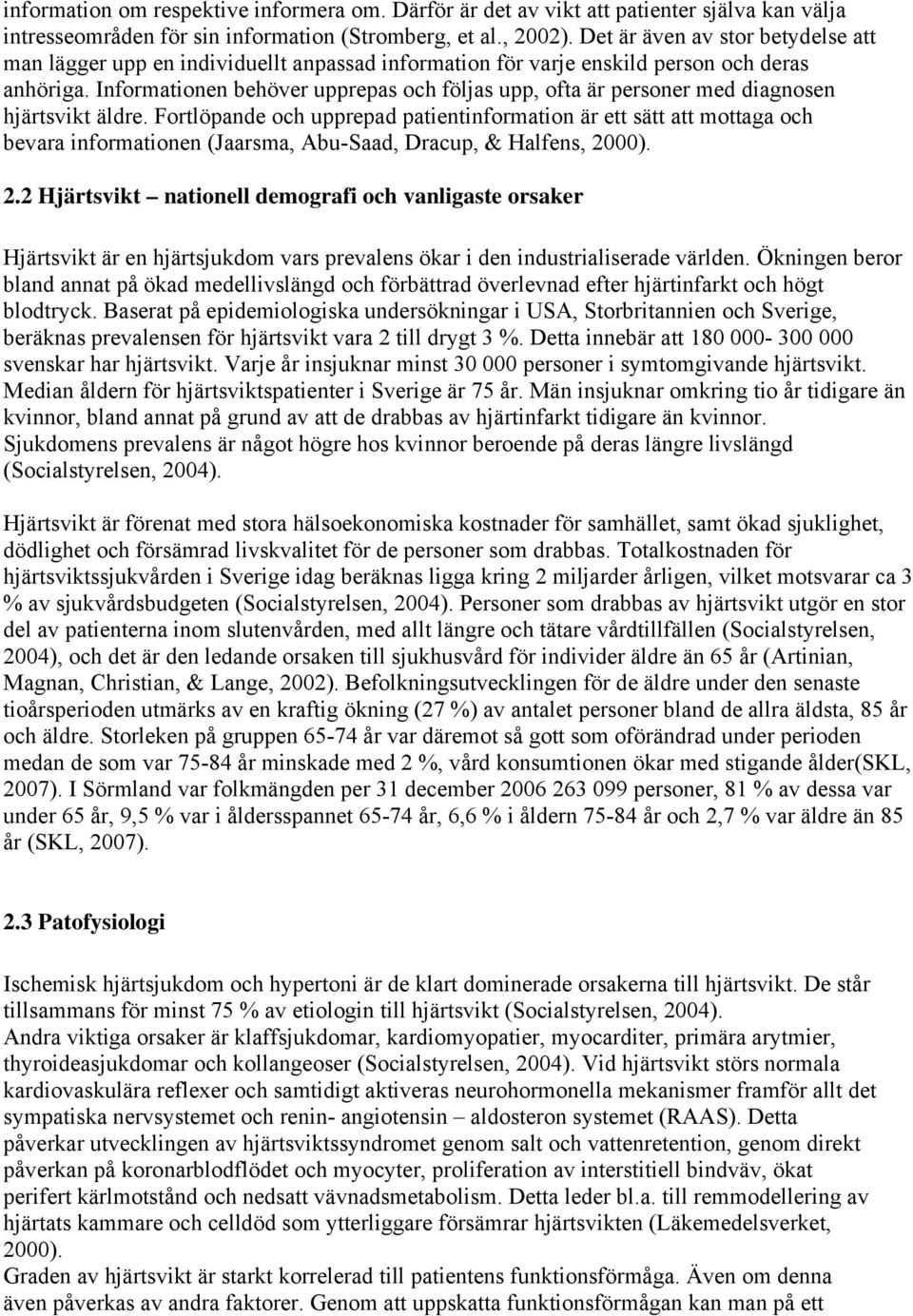 Informationen behöver upprepas och följas upp, ofta är personer med diagnosen hjärtsvikt äldre.