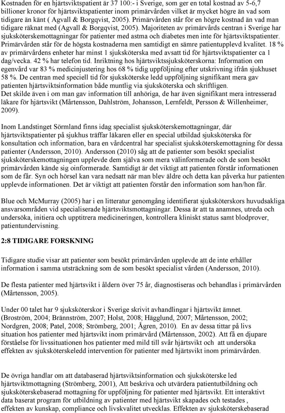 Majoriteten av primärvårds centran i Sverige har sjuksköterskemottagningar för patienter med astma och diabetes men inte för hjärtsviktspatienter.