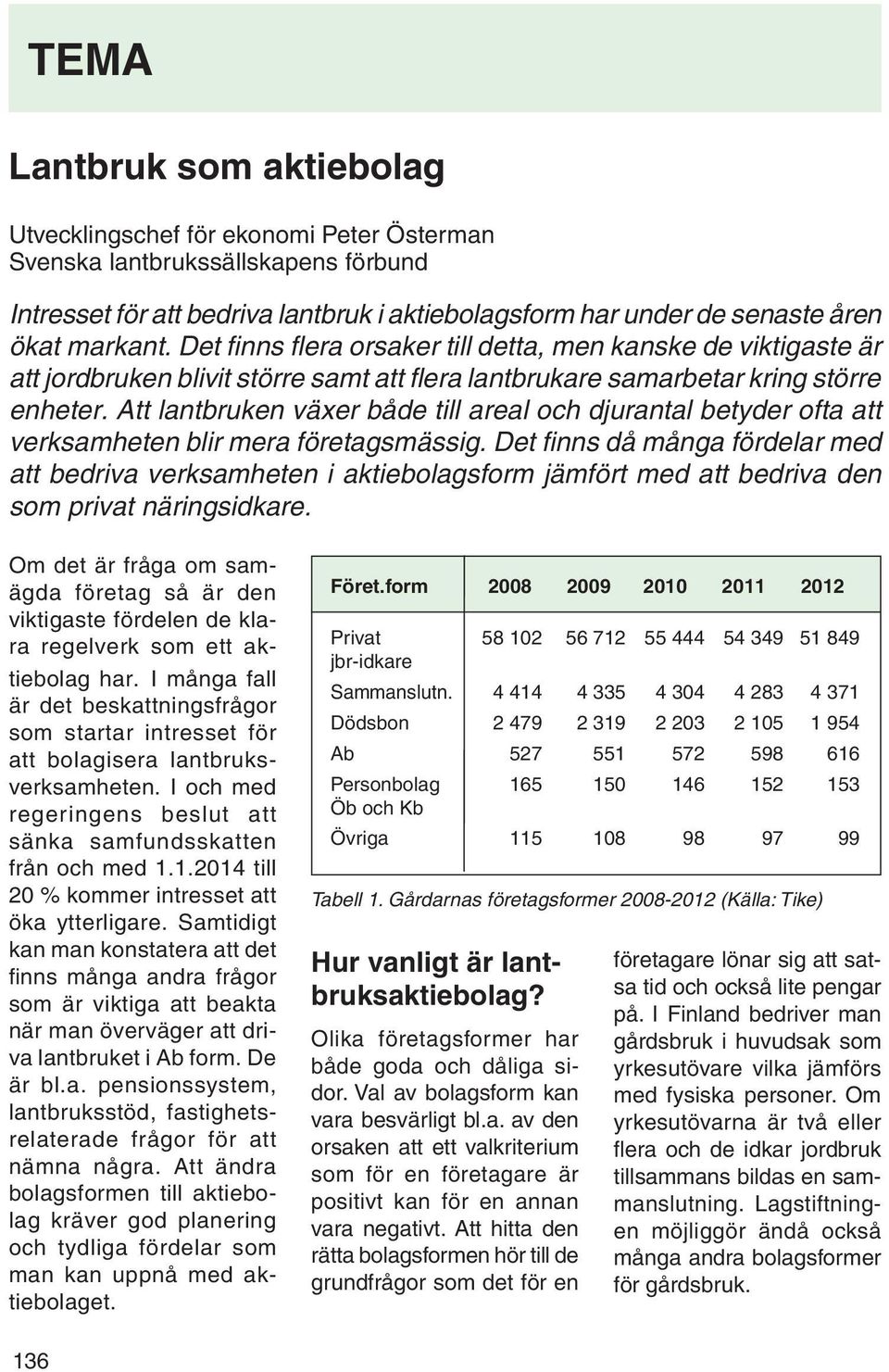 Att lantbruken växer både till areal och djurantal betyder ofta att verksamheten blir mera företagsmässig.