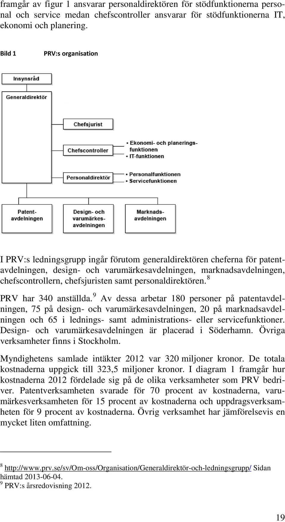 samt personaldirektören. 8 PRV har 340 anställda.