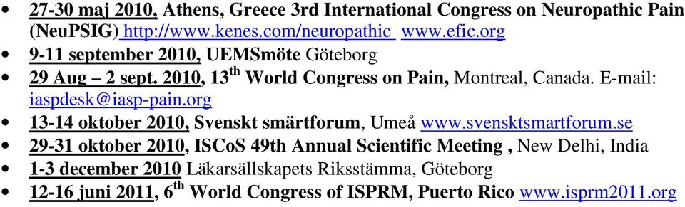 E-mail: iaspdesk@iasp-pain.org 13-14 oktober 2010, Svenskt smärtforum, Umeå www.svensktsmartforum.