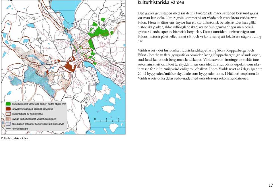 Dessa områden berättar något om Faluns historia på ett eller annat sätt och vi kommer ej att lokalisera någon odling där.