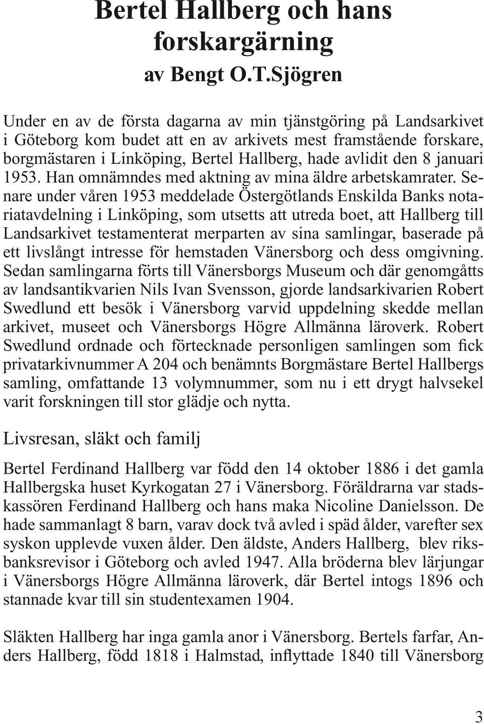 den 8 januari 1953. Han omnämndes med aktning av mina äldre arbetskamrater.