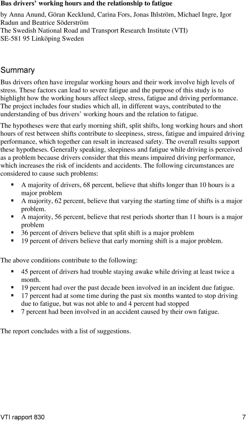 These factors can lead to severe fatigue and the purpose of this study is to highlight how the working hours affect sleep, stress, fatigue and driving performance.