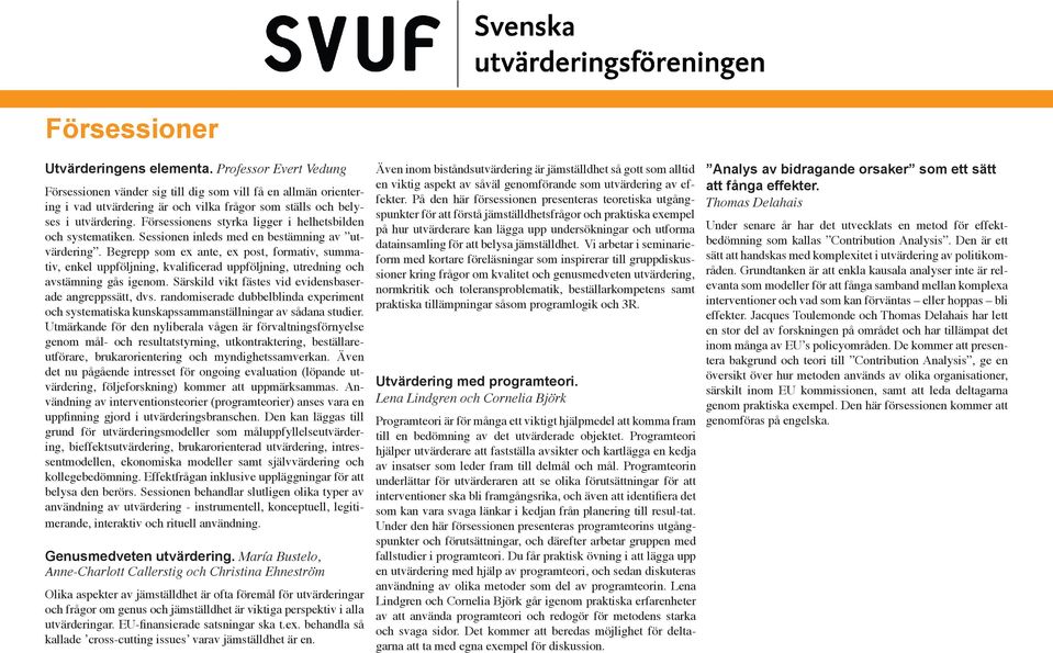 Försessionens styrka ligger i helhetsbilden och systematiken. Sessionen inleds med en bestämning av utvärdering.