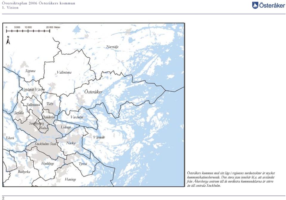 kommun med sitt läge i regionens nordostsektor är mycket kommunikationsberoende. Den stora ytan innebär bl.