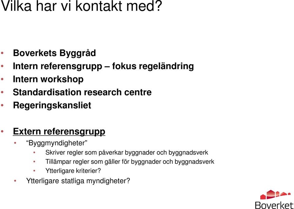 research centre Regeringskansliet Extern referensgrupp Byggmyndigheter Skriver regler som