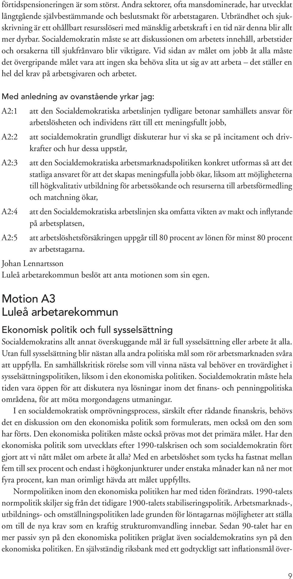 Socialdemokratin måste se att diskussionen om arbetets innehåll, arbetstider och orsakerna till sjukfrånvaro blir viktigare.