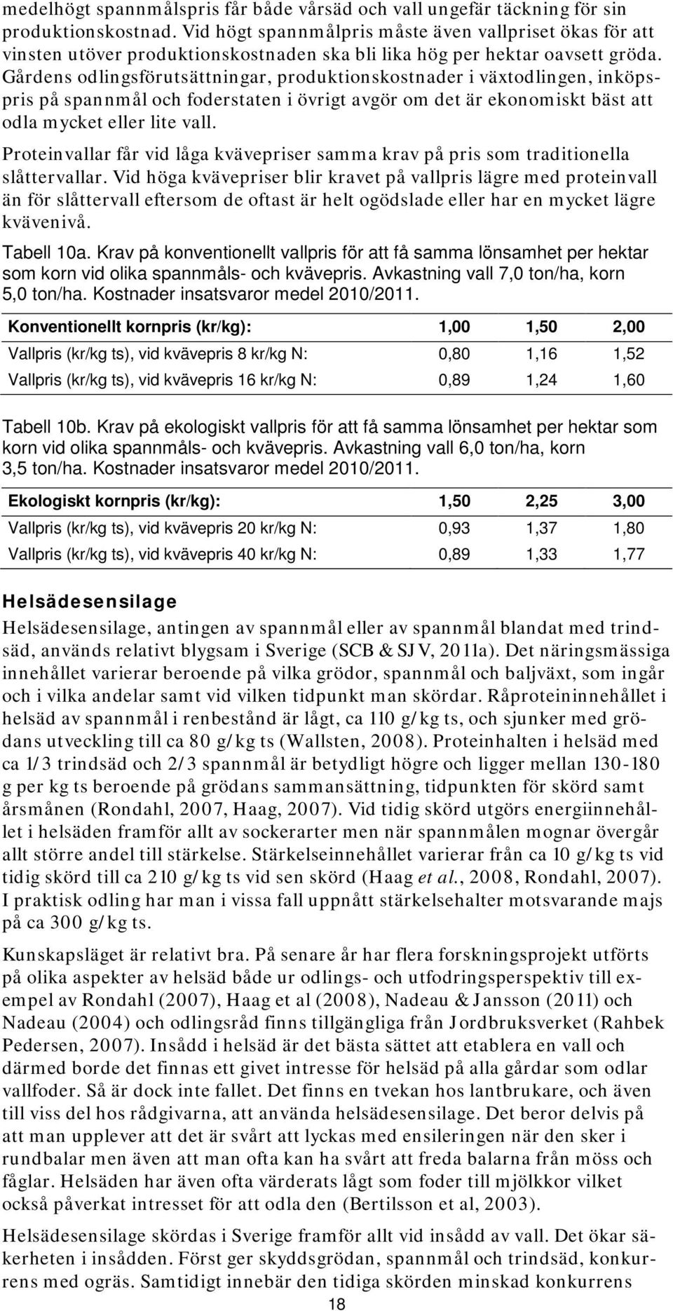 Gårdens odlingsförutsättningar, produktionskostnader i växtodlingen, inköpspris på spannmål och foderstaten i övrigt avgör om det är ekonomiskt bäst att odla mycket eller lite vall.