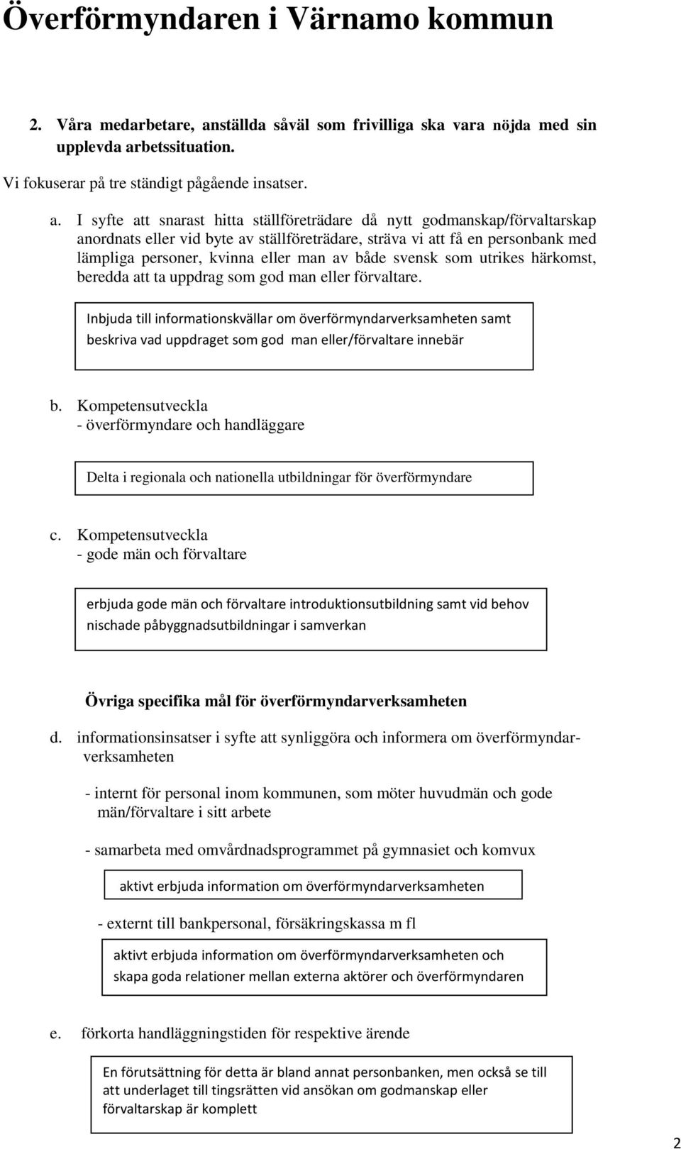 betssituation. Vi fokuserar på tre ständigt pågående insatser. a.