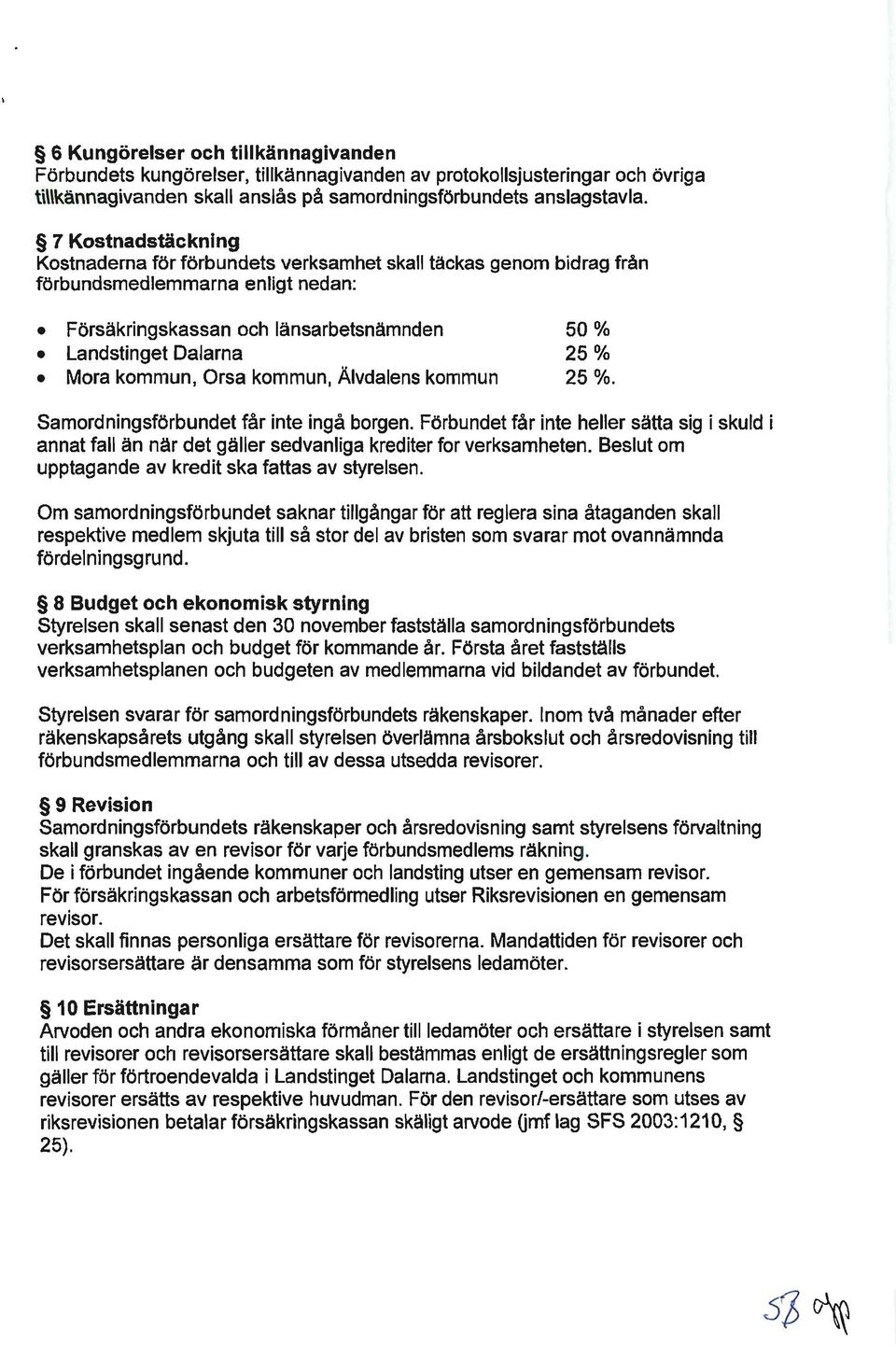 kommun, Orsa kommun, Älvdalens kommun 25 %. Samordningsförbundet får inte ingå borgen. Förbundet får inte heller sätta sig i skuld i annat fall än när det gäller sedvanliga krediter for verksamheten.