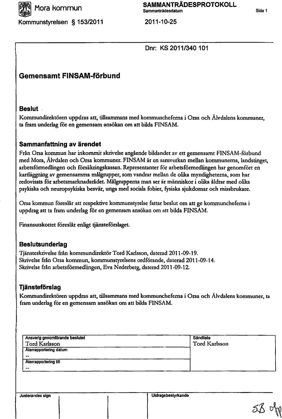 Sammanfattning av ärendet Från Orsa kommun har inkommit skrhrelse angående bildandet av ett gemensamt FINSAl'vl-förbund med Mora, Ährdalen och Orsa kommuner.