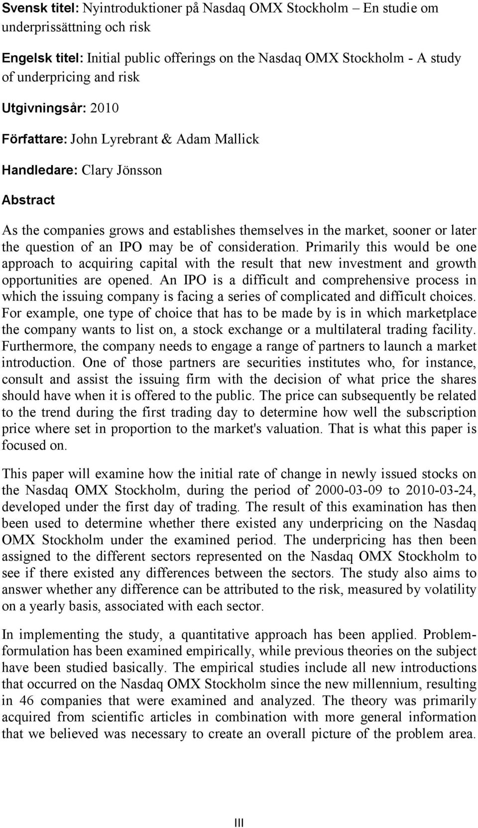 may be of consideration. Primarily this would be one approach to acquiring capital with the result that new investment and growth opportunities are opened.