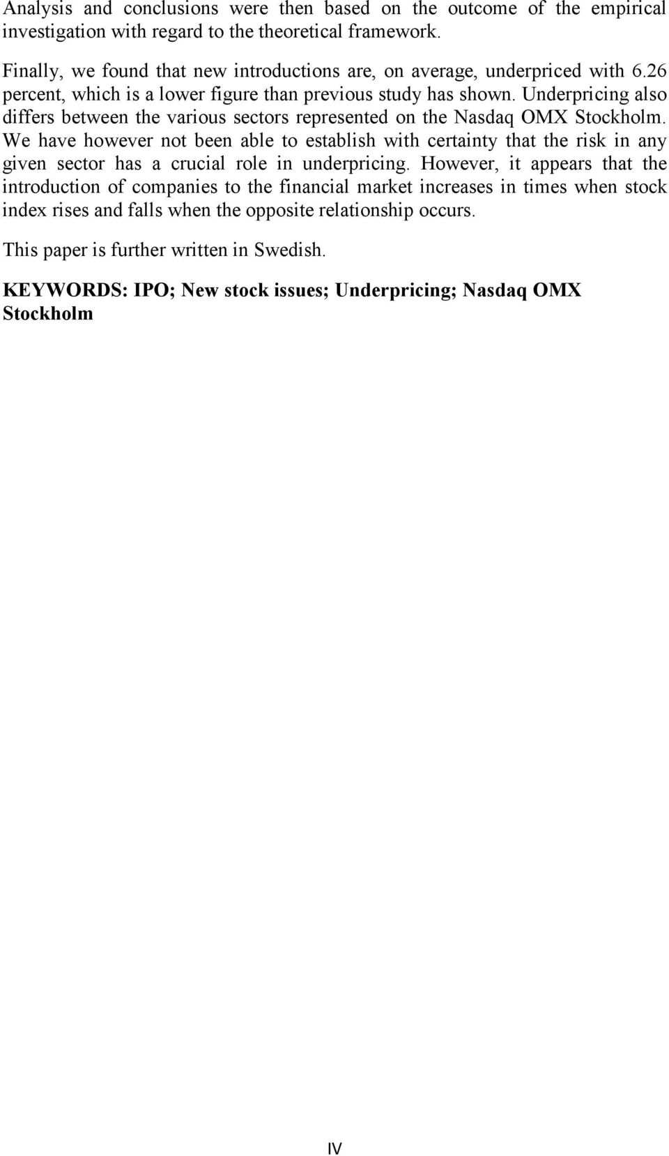 Underpricing also differs between the various sectors represented on the Nasdaq OMX Stockholm.