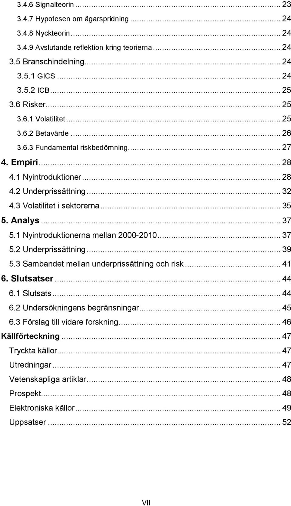 .. 35 5. Analys... 37 5.1 Nyintroduktionerna mellan 2000-2010... 37 5.2 Underprissättning... 39 5.3 Sambandet mellan underprissättning och risk... 41 6. Slutsatser... 44 6.