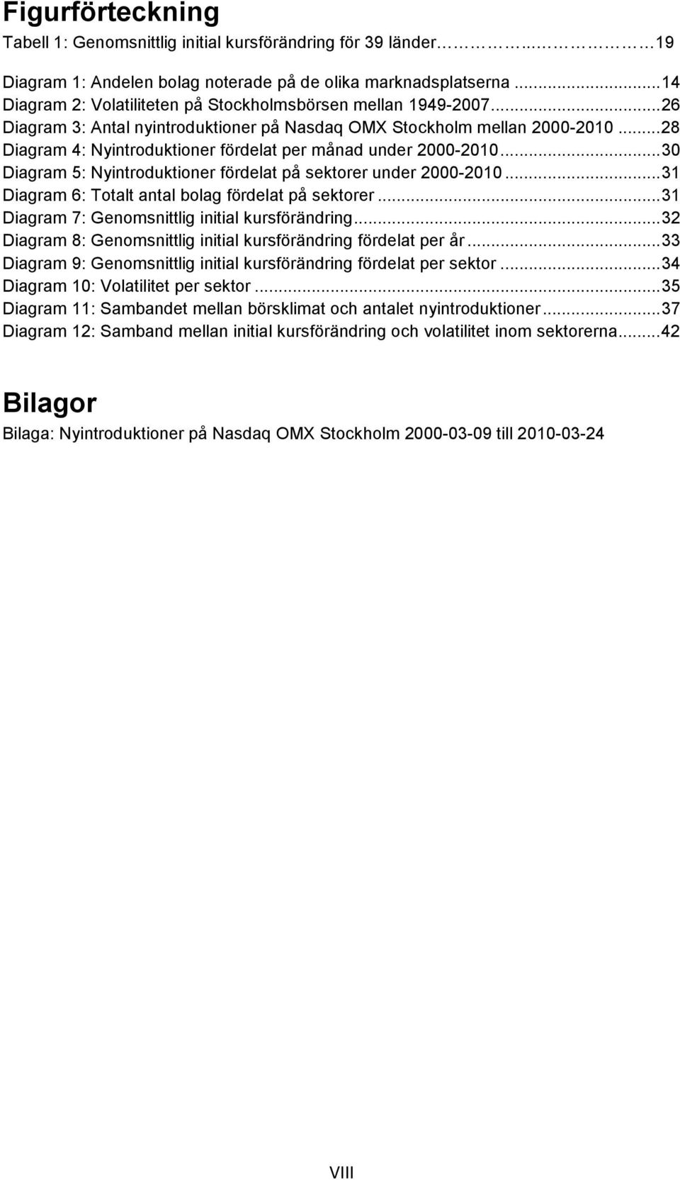 .. 28 Diagram 4: Nyintroduktioner fördelat per månad under 2000-2010... 30 Diagram 5: Nyintroduktioner fördelat på sektorer under 2000-2010... 31 Diagram 6: Totalt antal bolag fördelat på sektorer.