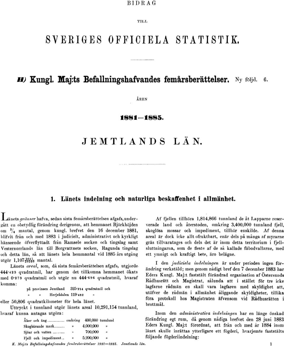 brefvet den 16 december 1881, blifvit från och med 1883 i judicielt, administrativt och kyrkligt hänseende öfverflyttadt från Ramsele socken och tingslag samt Vesternorrlands län till Borgvattnets