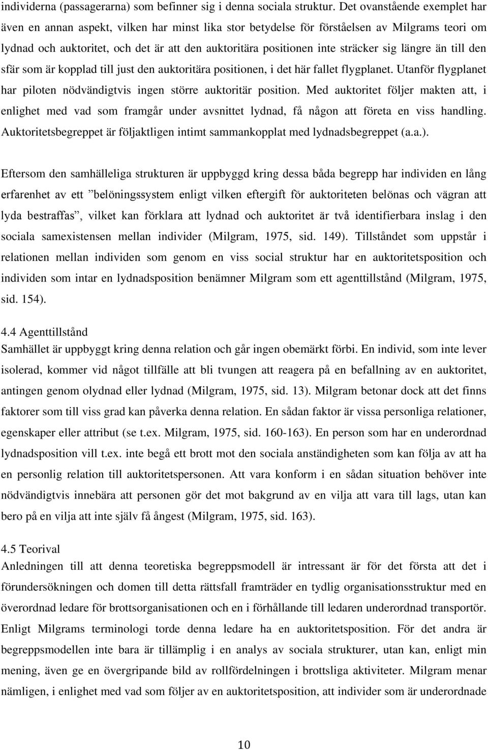 sträcker sig längre än till den sfär som är kopplad till just den auktoritära positionen, i det här fallet flygplanet. Utanför flygplanet har piloten nödvändigtvis ingen större auktoritär position.