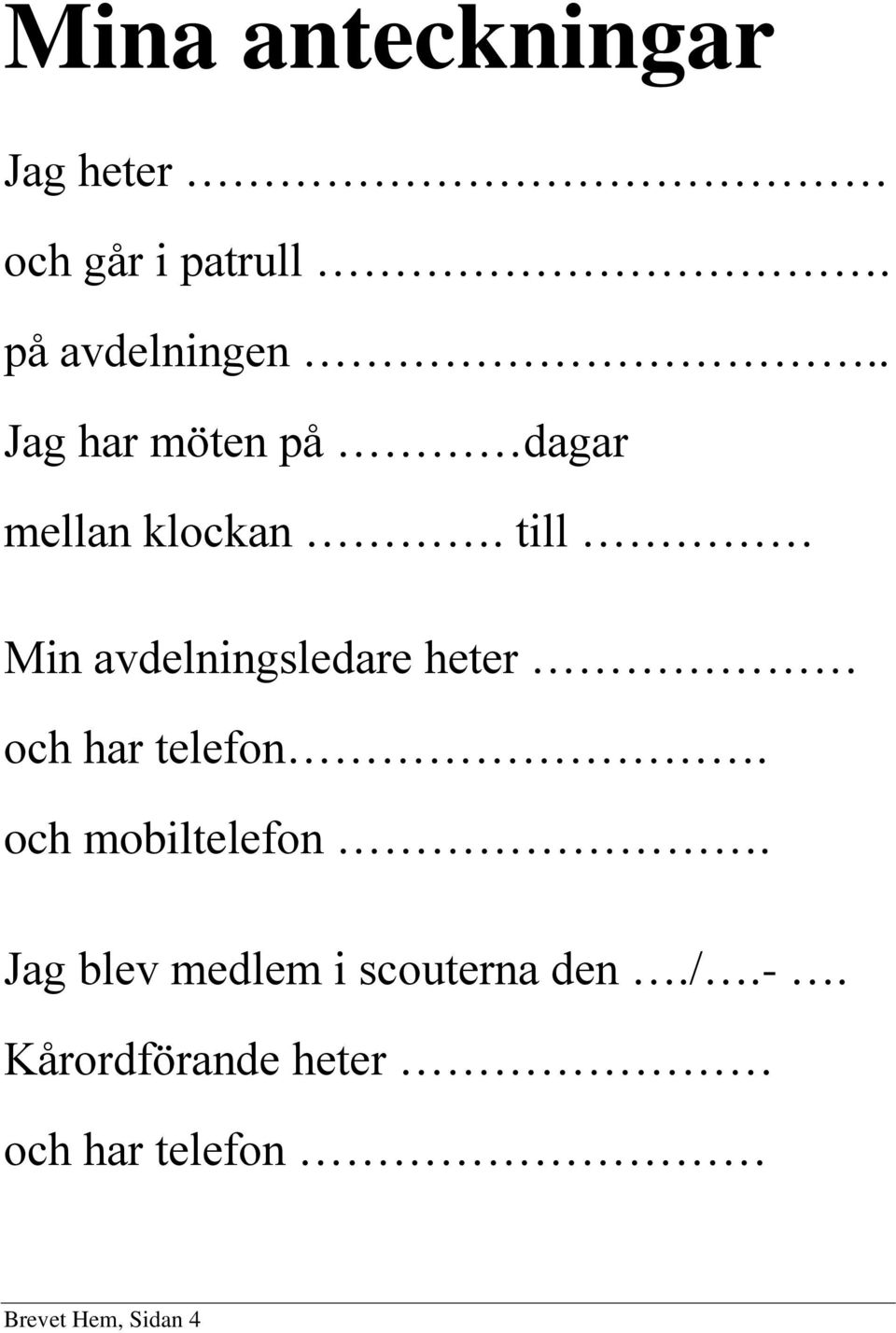 till Min avdelningsledare heter och har telefon. och mobiltelefon.