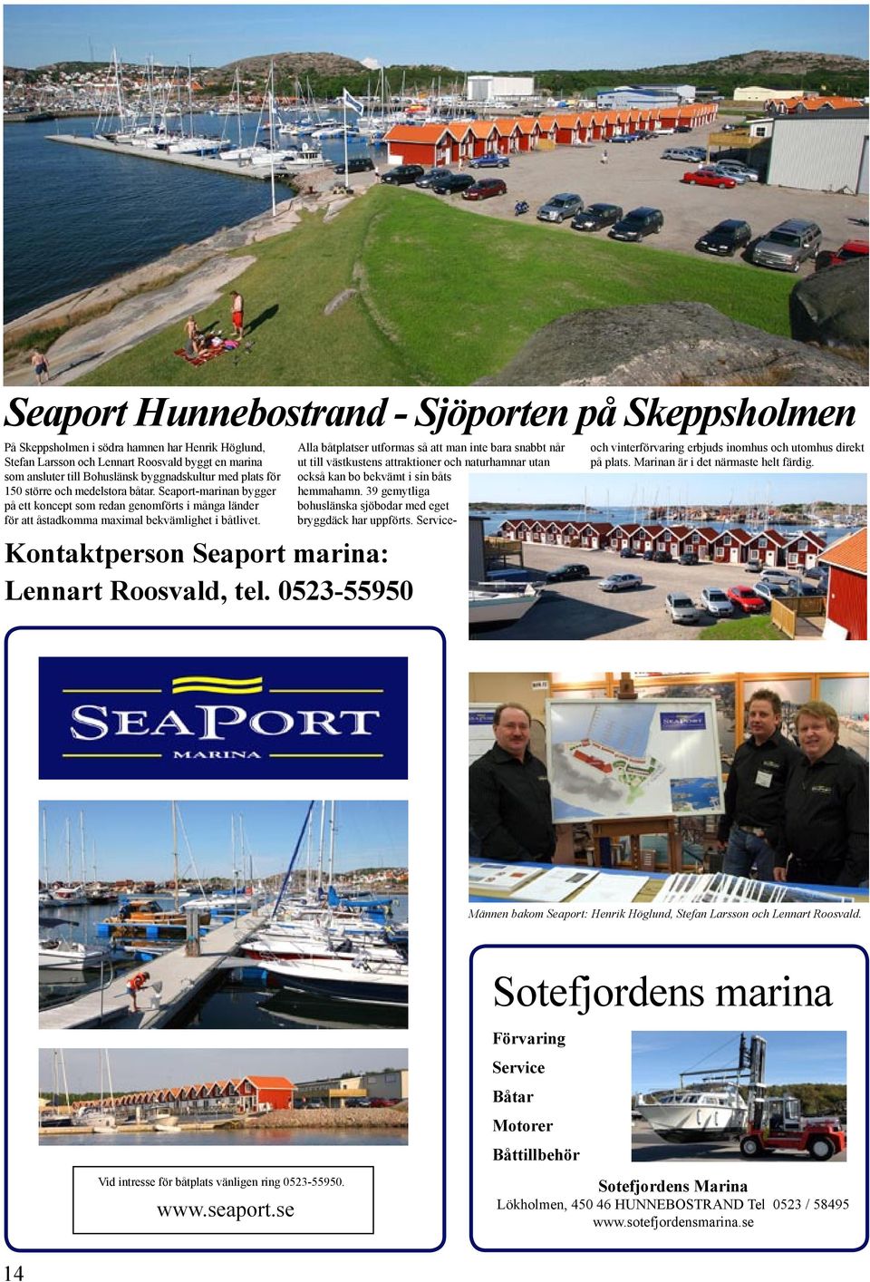 Kontaktperson Seaport marina: Lennart Roosvald, tel.