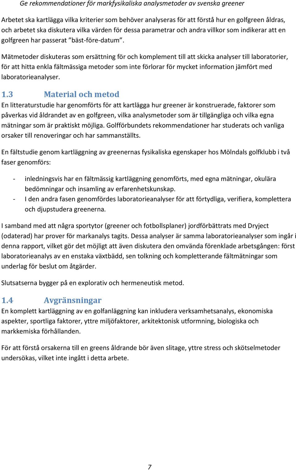 Mätmetoder diskuteras som ersättning för och komplement till att skicka analyser till laboratorier, för att hitta enkla fältmässiga metoder som inte förlorar för mycket information jämfört med