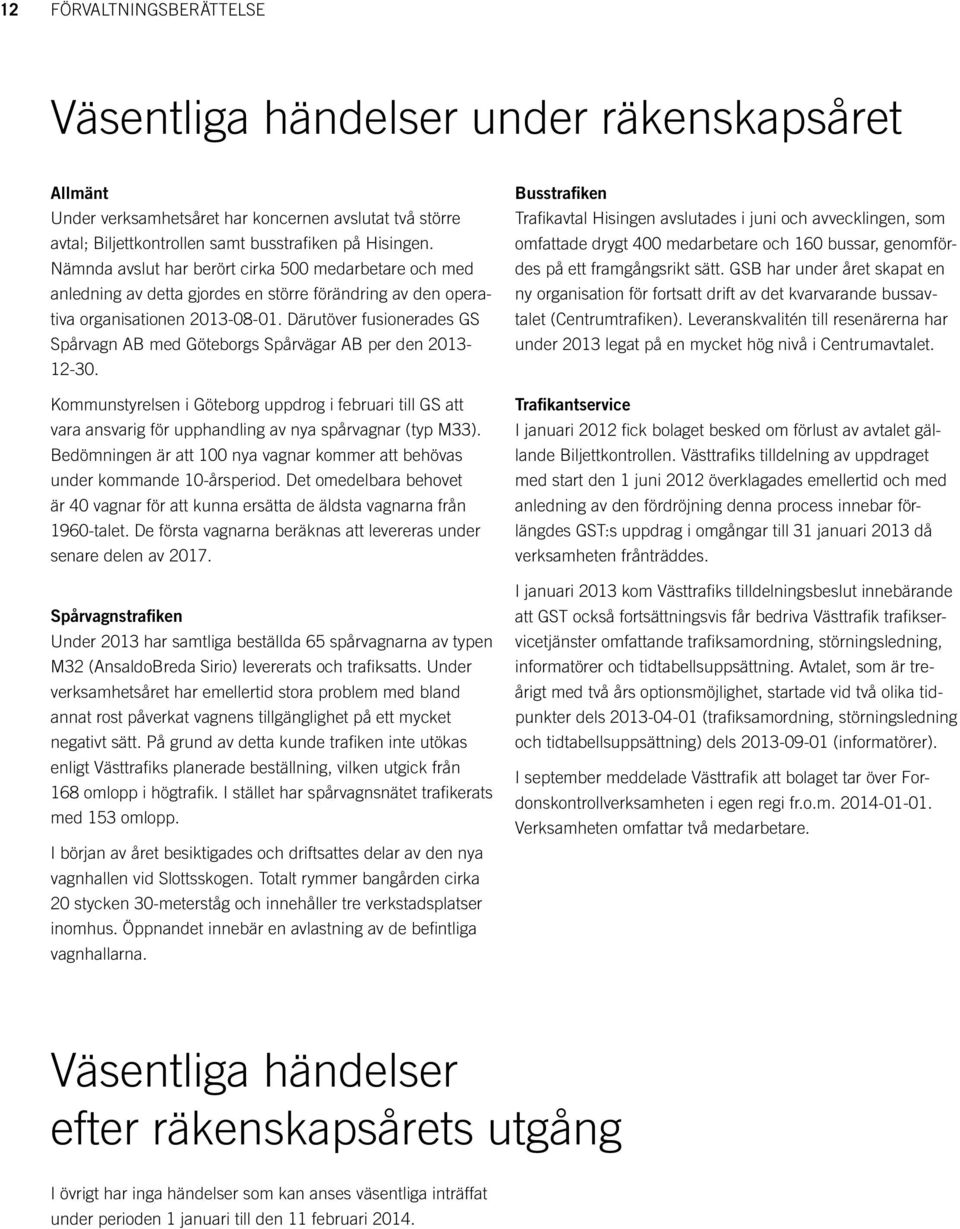 Därutöver fusionerades GS Spårvagn AB med Göteborgs Spårvägar AB per den 2013-12-30.