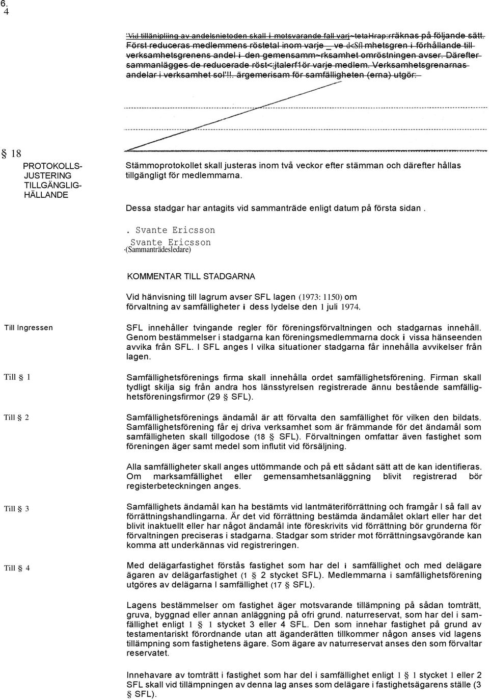 Därefter sammanlägges de reducerade röst<;jtalerf1ör varje medlem. Verksamhetsgrenarnas andelar i verksamhet sol'!