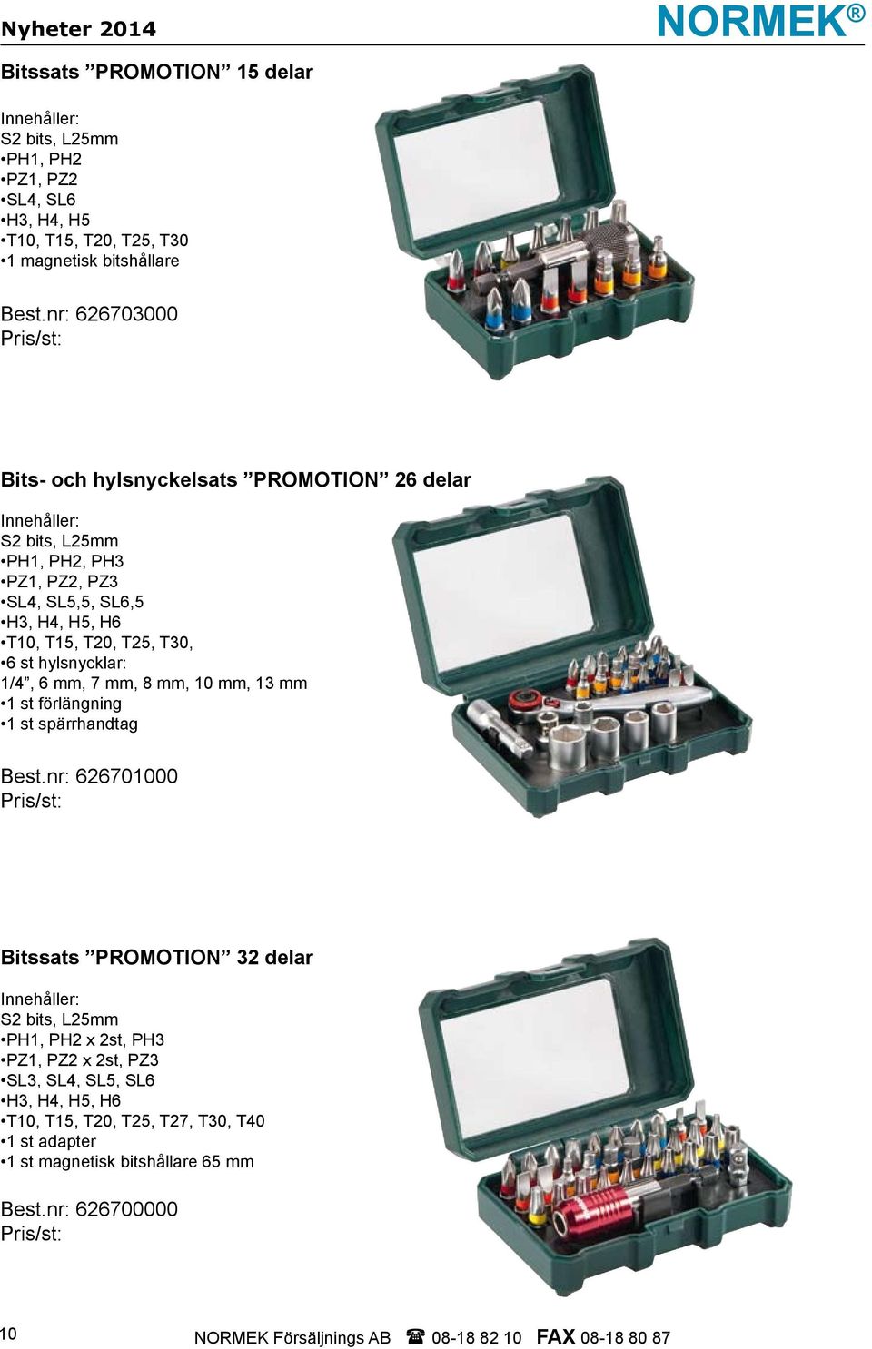 hylsnycklar: 1/4, 6 mm, 7 mm, 8 mm, 10 mm, 13 mm 1 st förlängning 1 st spärrhandtag Best.