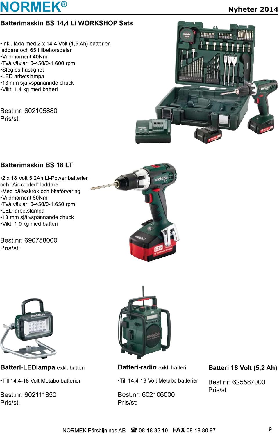 nr: 602105880 Batterimaskin BS 18 LT 2 x 18 Volt 5,2Ah Li-Power batterier och Air-cooled laddare Med bälteskrok och bitsförvaring Vridmoment 60Nm Två växlar: 0-450/0-1.