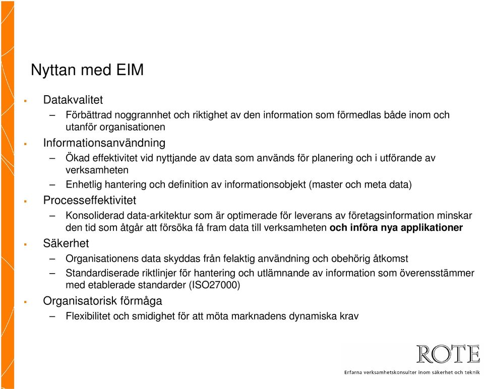 optimerade för leverans av företagsinformation minskar den tid som åtgår att försöka få fram data till verksamheten och införa nya applikationer Säkerhet Organisationens data skyddas från felaktig