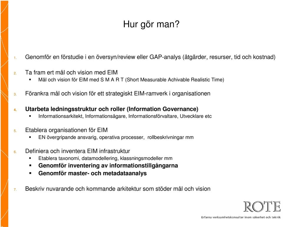 Utarbeta ledningsstruktur och roller (Information Governance) Informationsarkitekt, Informationsägare, Informationsförvaltare, Utvecklare etc 5.