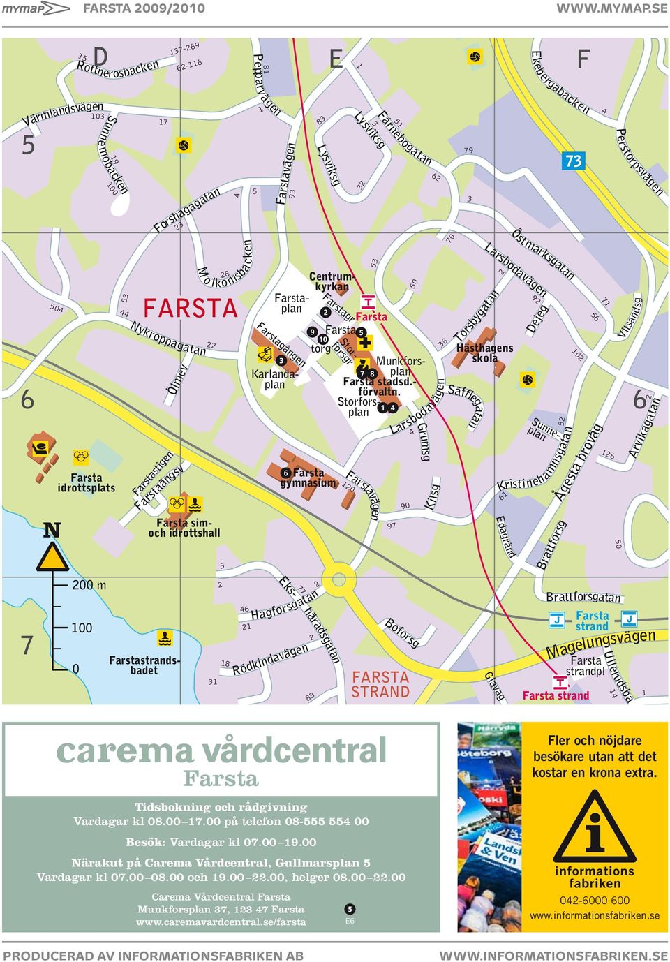 00 Närakut på Carema Vårdcentral, Gullmarsplan 5 Vardagar kl 07.00 08.00 och 19.00 22.