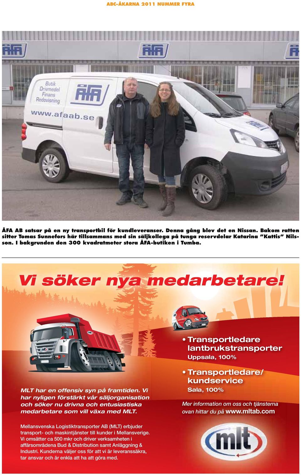 Vi söker nya medarbetare! Transportledare lantbrukstransporter Uppsala, 100% Transportledare/ kundservice MLT har en offensiv syn på framtiden.