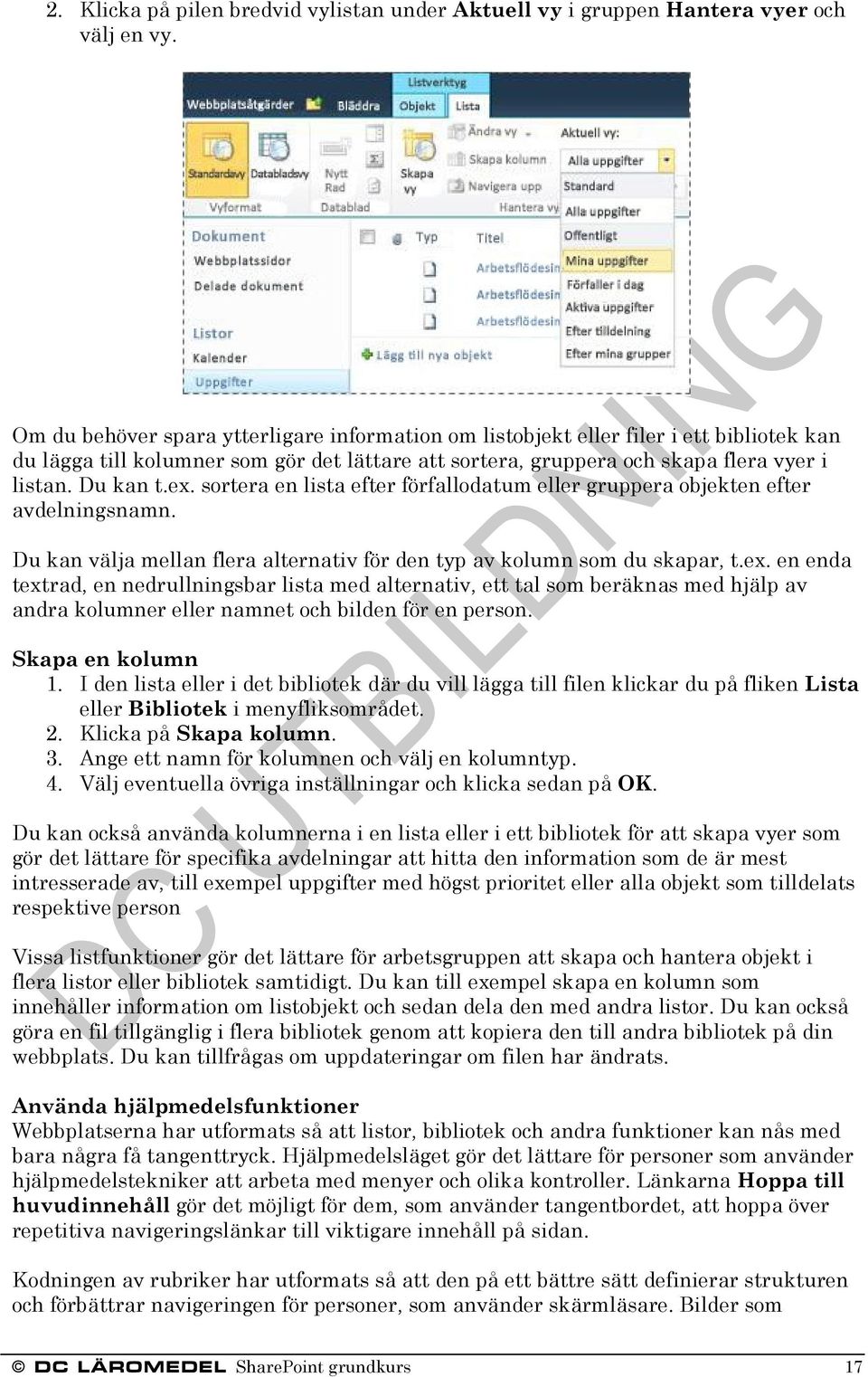 sortera en lista efter förfallodatum eller gruppera objekten efter avdelningsnamn. Du kan välja mellan flera alternativ för den typ av kolumn som du skapar, t.ex.