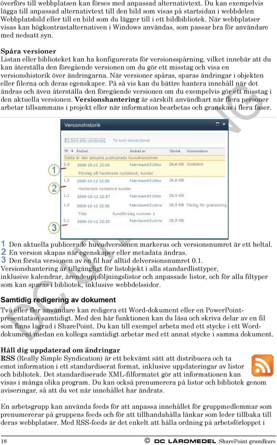 När webbplatser visas kan högkontrastalternativen i Windows användas, som passar bra för användare med nedsatt syn.