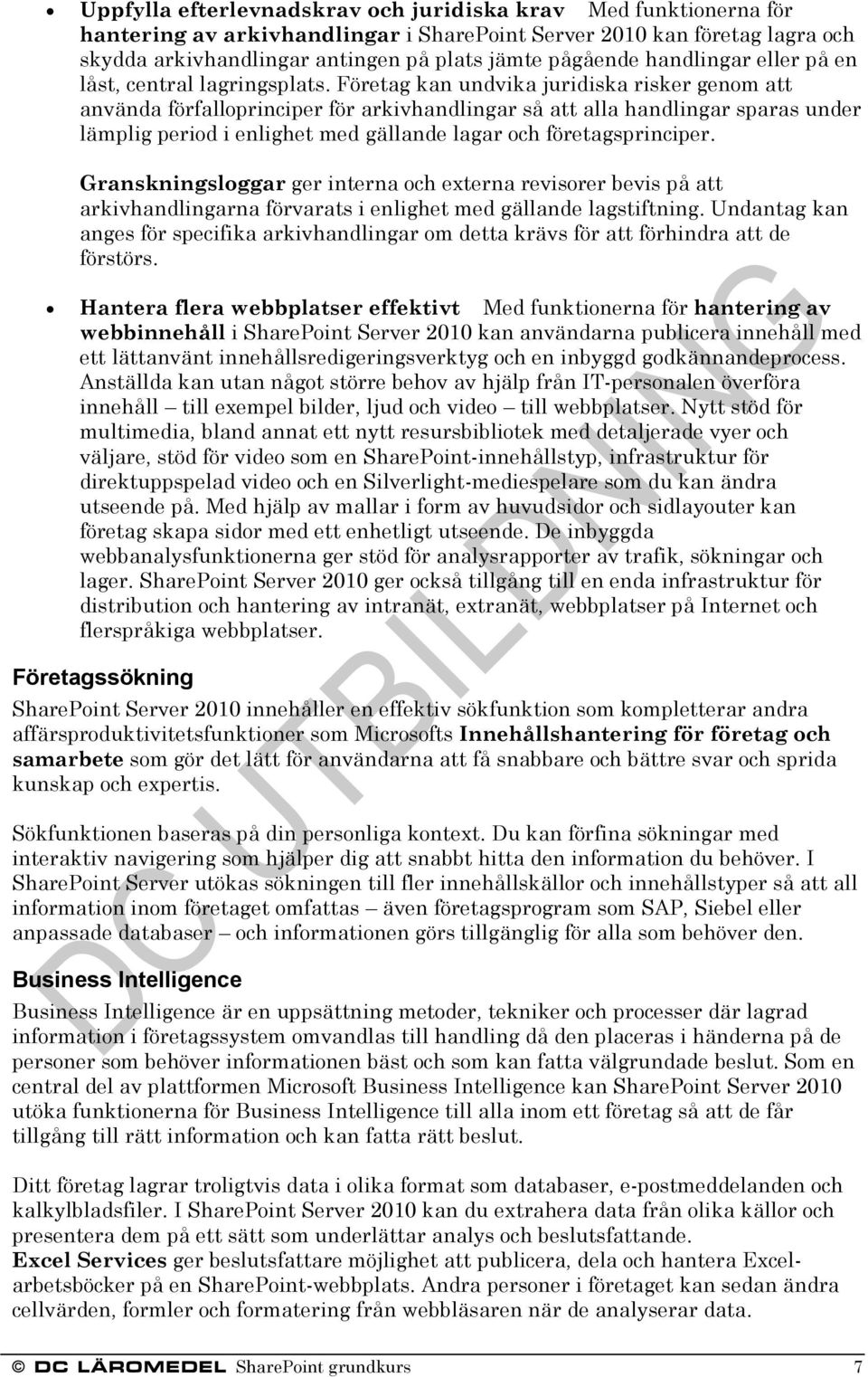 Företag kan undvika juridiska risker genom att använda förfalloprinciper för arkivhandlingar så att alla handlingar sparas under lämplig period i enlighet med gällande lagar och företagsprinciper.