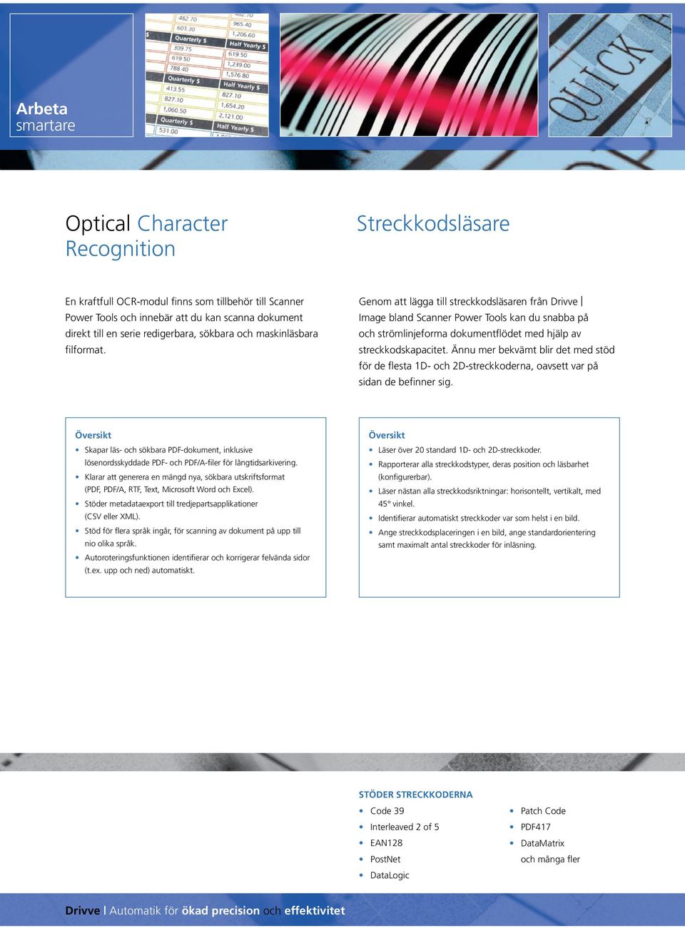 Genom att lägga till streckkodsläsaren från Drivve Image bland Scanner Power Tools kan du snabba på och strömlinjeforma dokumentflödet med hjälp av streckkodskapacitet.